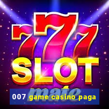 007 game casino paga